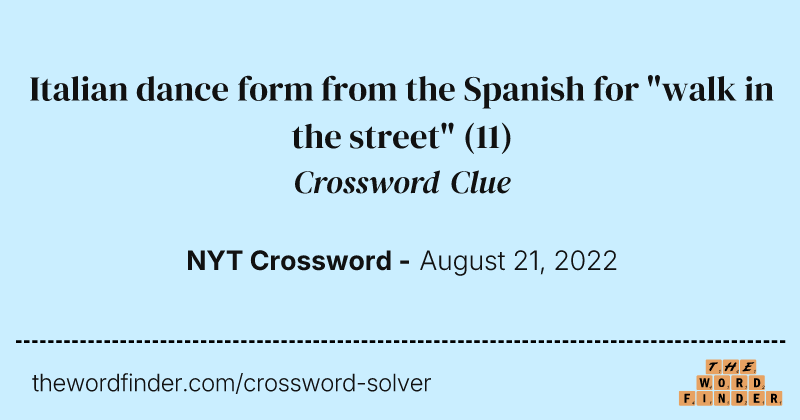 Italian dance form from the Spanish for "walk in the street" crossword clue image