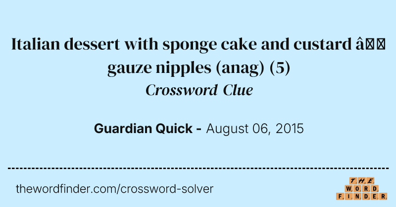 Italian dessert with sponge cake and custard — gauze nipples (anag) crossword clue image