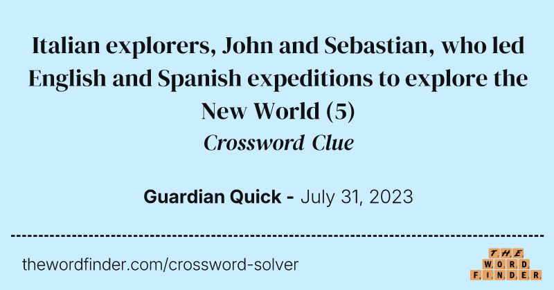Italian explorers, John and Sebastian, who led English and Spanish expeditions to explore the New World crossword clue image