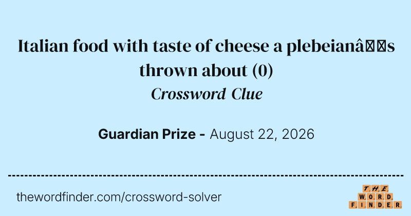 Italian food with taste of cheese a plebeian’s thrown about crossword clue image