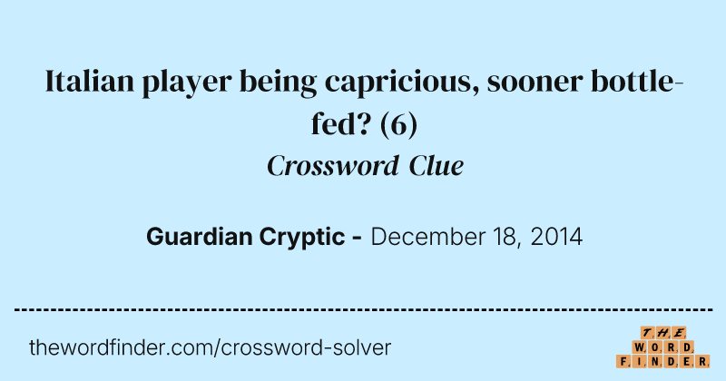 Italian player being capricious, sooner bottle-fed? crossword clue image