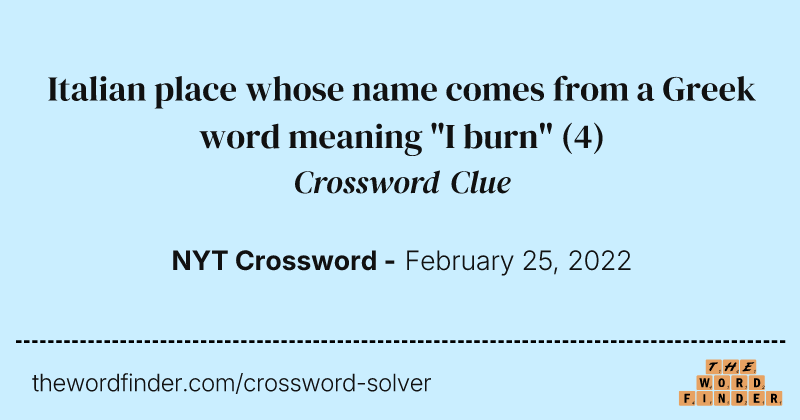 Italian place whose name comes from a Greek word meaning "I burn" crossword clue image