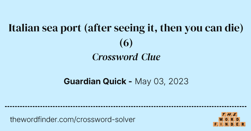 Italian sea port (after seeing it, then you can die) crossword clue image