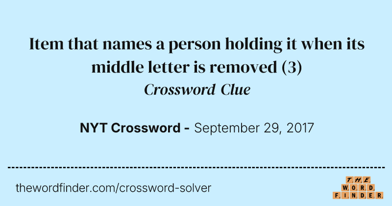 Item that names a person holding it when its middle letter is removed crossword clue image