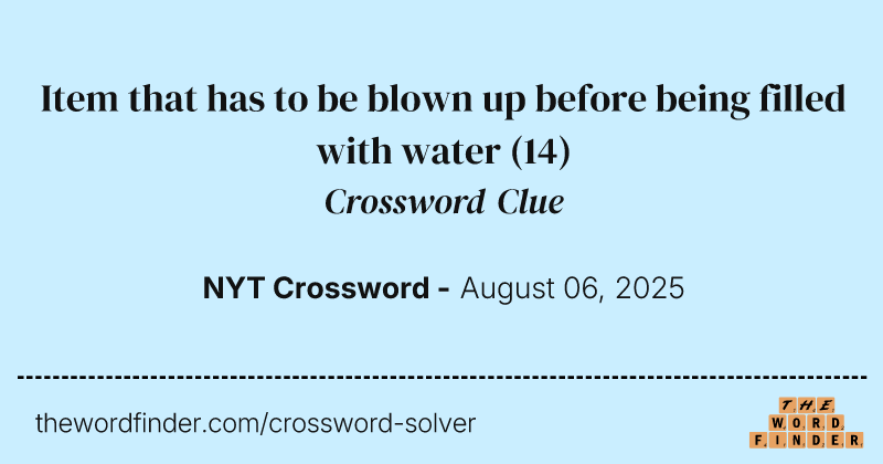 Item that has to be blown up before being filled with water crossword clue image