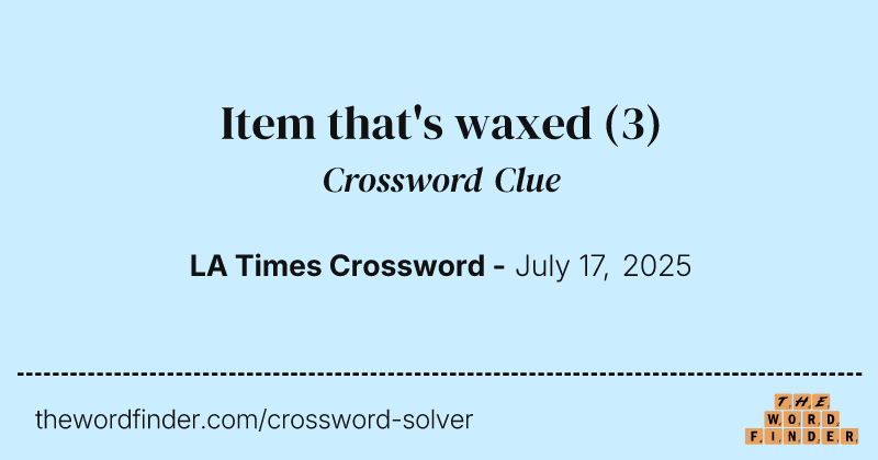 Item that's waxed crossword clue image