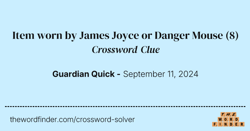 Item worn by James Joyce or Danger Mouse crossword clue image