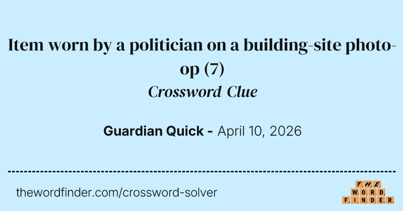 Item worn by a politician on a building-site photo-op crossword clue image