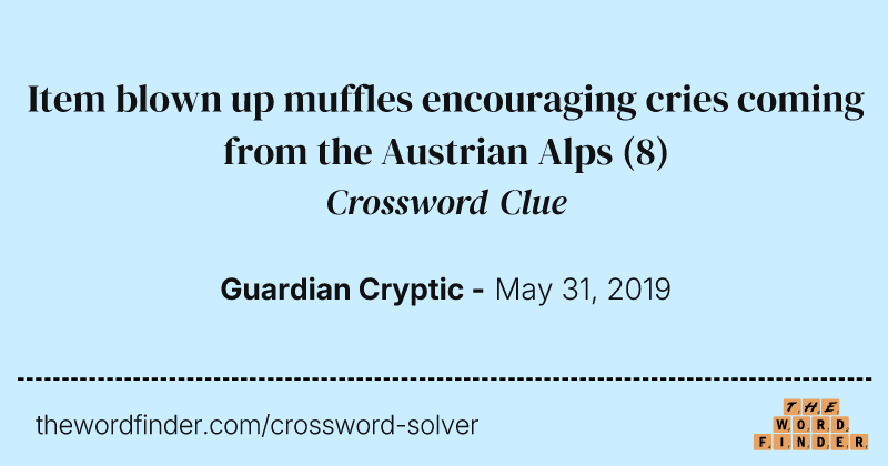 Item blown up muffles encouraging cries coming from the Austrian Alps crossword clue image