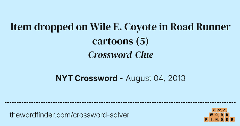 Item dropped on Wile E. Coyote in Road Runner cartoons crossword clue image
