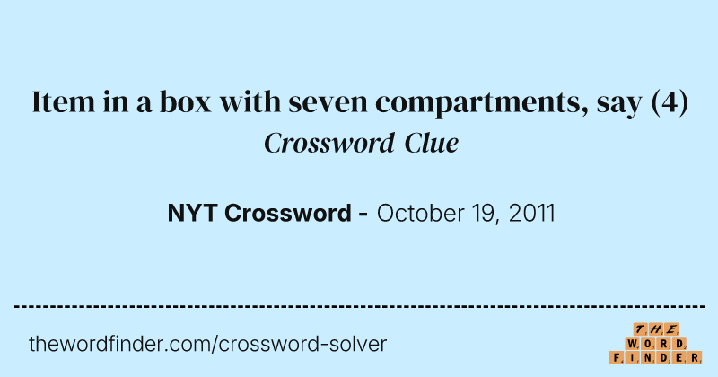 Item in a box with seven compartments, say crossword clue image