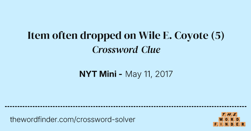 Item often dropped on Wile E. Coyote crossword clue image