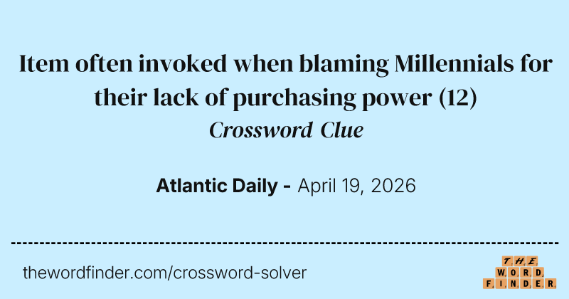 Item often invoked when blaming Millennials for their lack of purchasing power crossword clue image