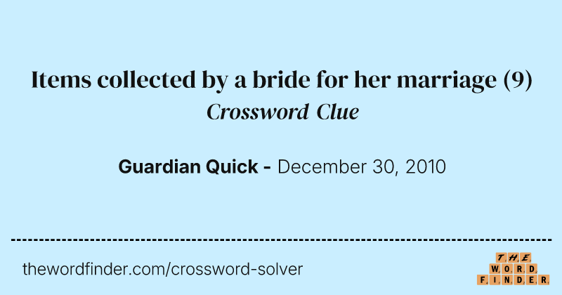 Items collected by a bride for her marriage crossword clue image