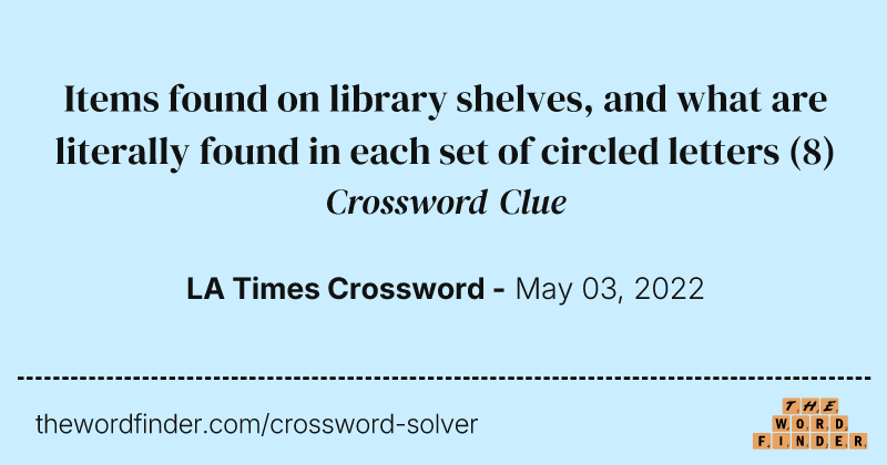 Items found on library shelves, and what are literally found in each set of circled letters crossword clue image