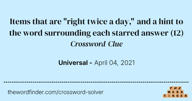 Items that are "right twice a day," and a hint to the word surrounding each starred answer crossword clue image