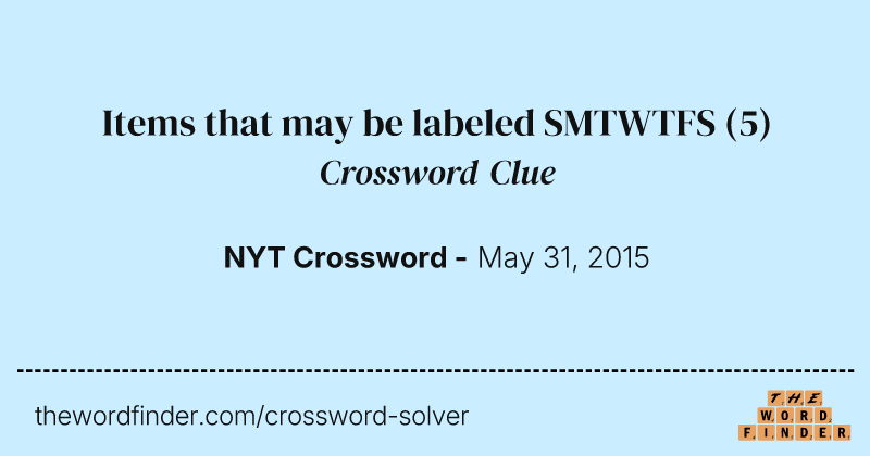 Items that may be labeled SMTWTFS crossword clue image