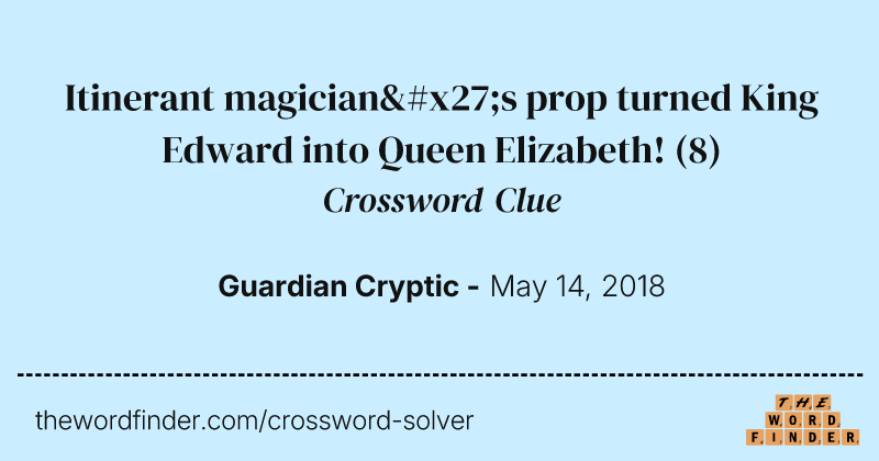 Itinerant magician's prop turned King Edward into Queen Elizabeth! crossword clue image