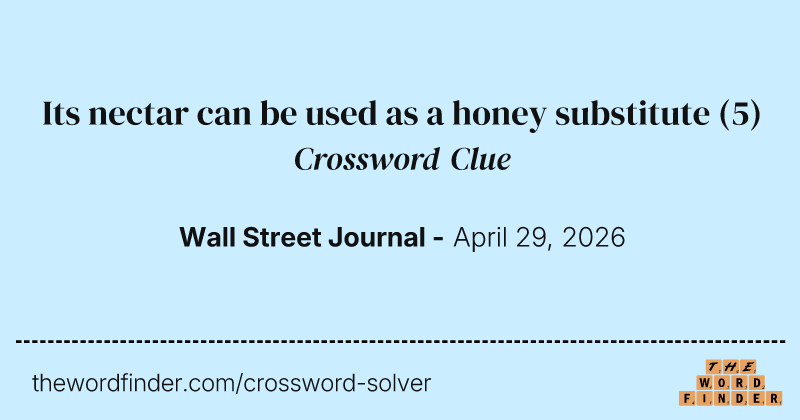 Its nectar can be used as a honey substitute crossword clue image