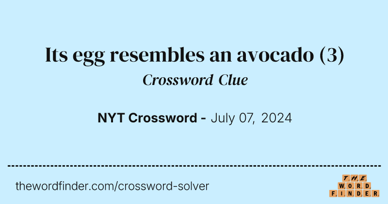 Its egg resembles an avocado crossword clue image