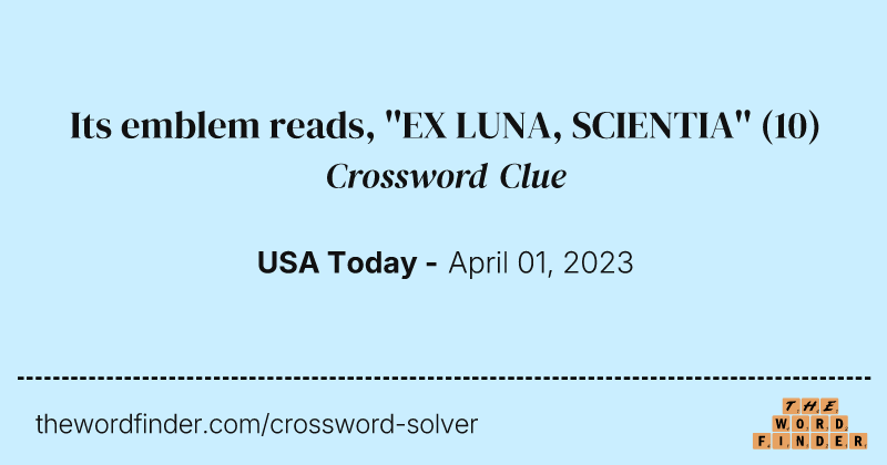 Its emblem reads, ''EX LUNA, SCIENTIA'' crossword clue image