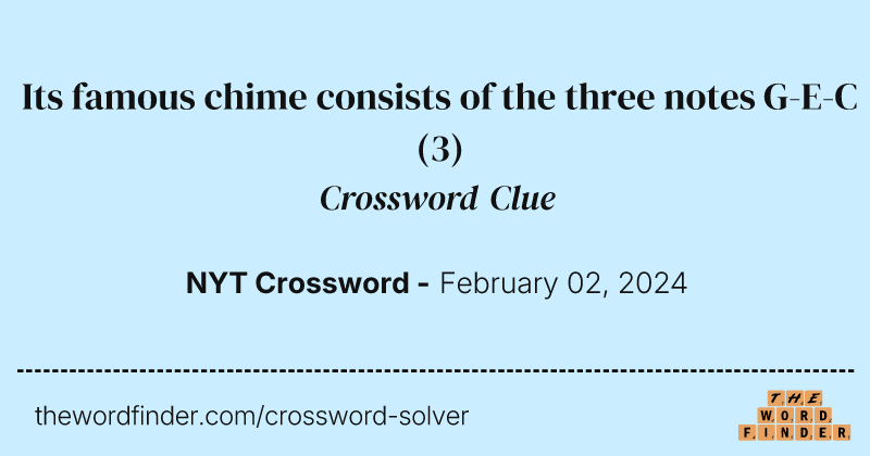 Its famous chime consists of the three notes G-E-C crossword clue image
