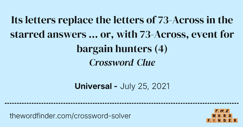 Its letters replace the letters of 73-Across in the starred answers ... or, with 73-Across, event for bargain hunters crossword clue image