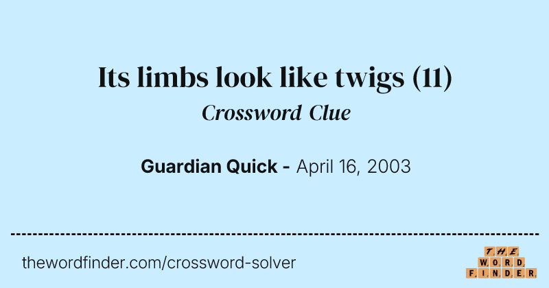 Its limbs look like twigs crossword clue image