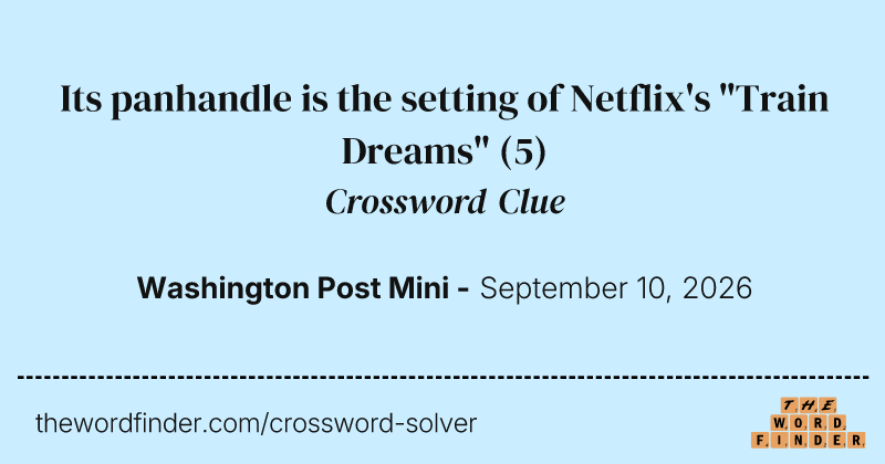 Its panhandle is the setting of Netflix's "Train Dreams" crossword clue image