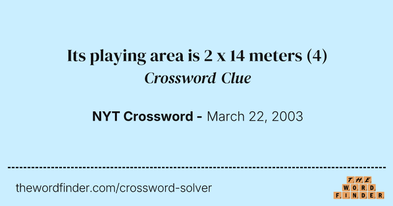 Its playing area is 2 x 14 meters crossword clue image