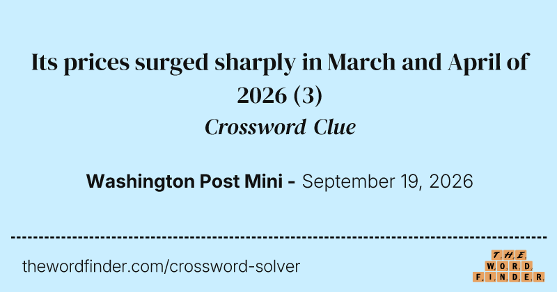 Its prices surged sharply in March and April of 2026 crossword clue image
