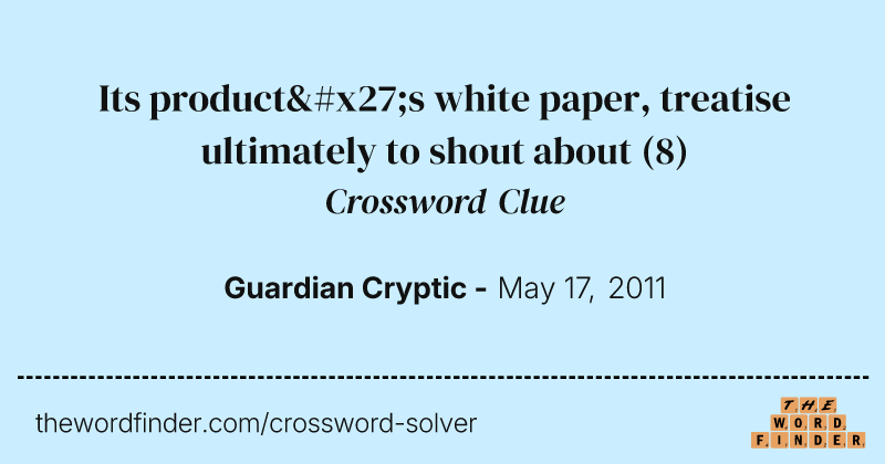 Its product's white paper, treatise ultimately to shout about crossword clue image