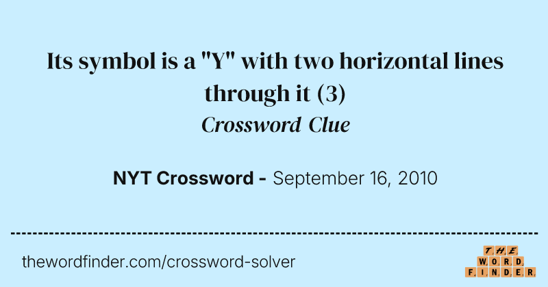 Its symbol is a "Y" with two horizontal lines through it crossword clue image