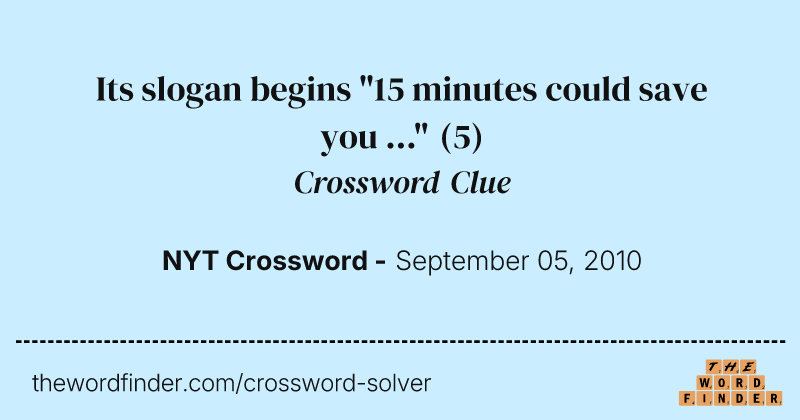 Its slogan begins "15 minutes could save you ..." crossword clue image