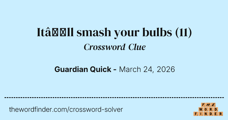 It’ll smash your bulbs crossword clue image