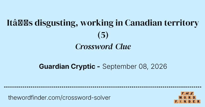 It’s disgusting, working in Canadian territory crossword clue image
