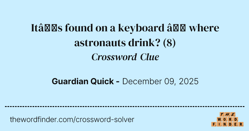 It’s found on a keyboard – where astronauts drink? crossword clue image