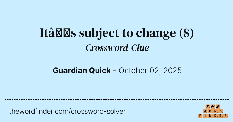 It’s subject to change crossword clue image