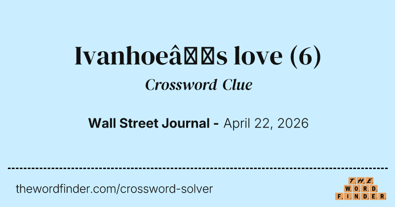 Ivanhoe’s love crossword clue image