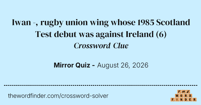 Iwan -, rugby union wing whose 1985 Scotland Test debut was against Ireland crossword clue image