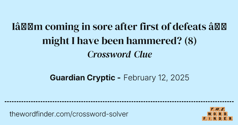 I’m coming in sore after first of defeats – might I have been hammered? crossword clue image