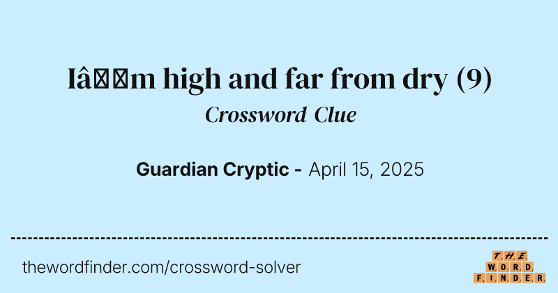 I’m high and far from dry crossword clue image