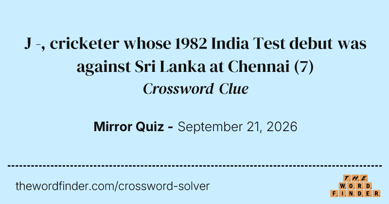 J -, cricketer whose 1982 India Test debut was against Sri Lanka at Chennai crossword clue image