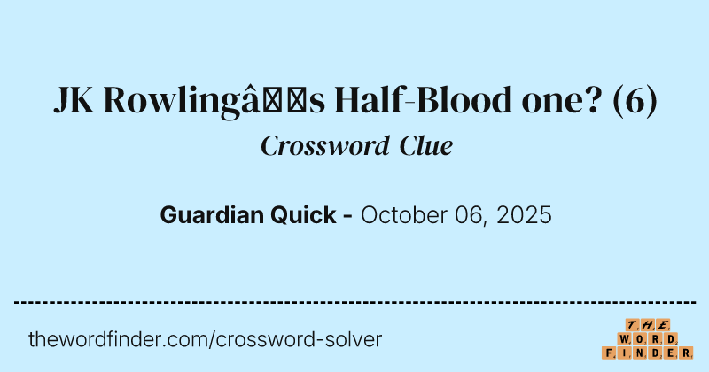 JK Rowling’s Half-Blood one? crossword clue image