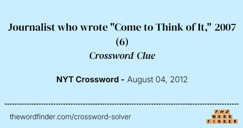 Journalist who wrote "Come to Think of It," 2007 crossword clue image