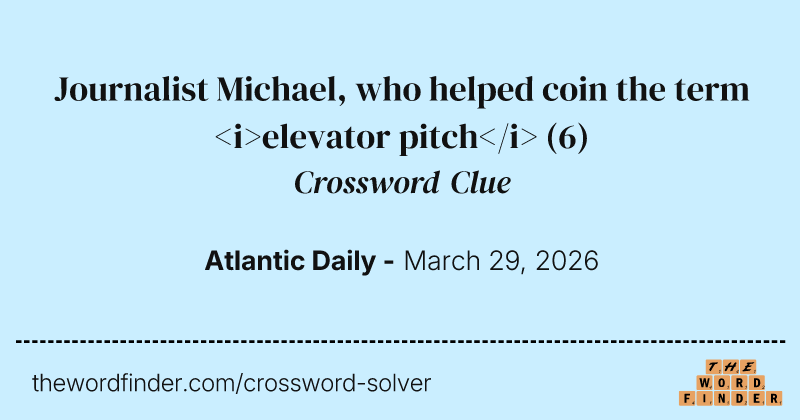 Journalist Michael, who helped coin the term <i>elevator pitch</i> crossword clue image