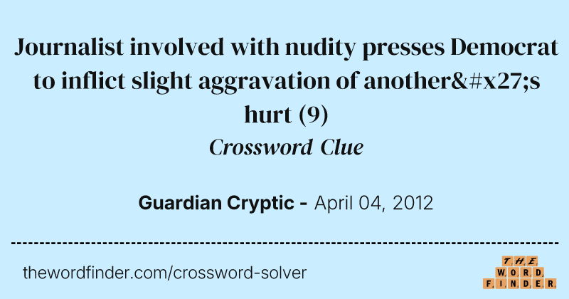 Journalist involved with nudity presses Democrat to inflict slight aggravation of another's hurt crossword clue image
