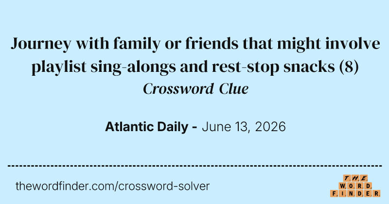 Journey with family or friends that might involve playlist sing-alongs and rest-stop snacks crossword clue image