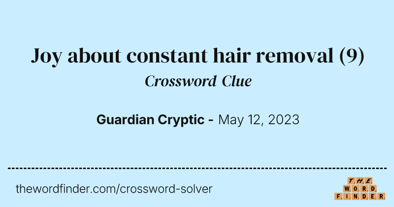 Joy about constant hair removal crossword clue image