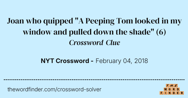 Joan who quipped "A Peeping Tom looked in my window and pulled down the shade" crossword clue image
